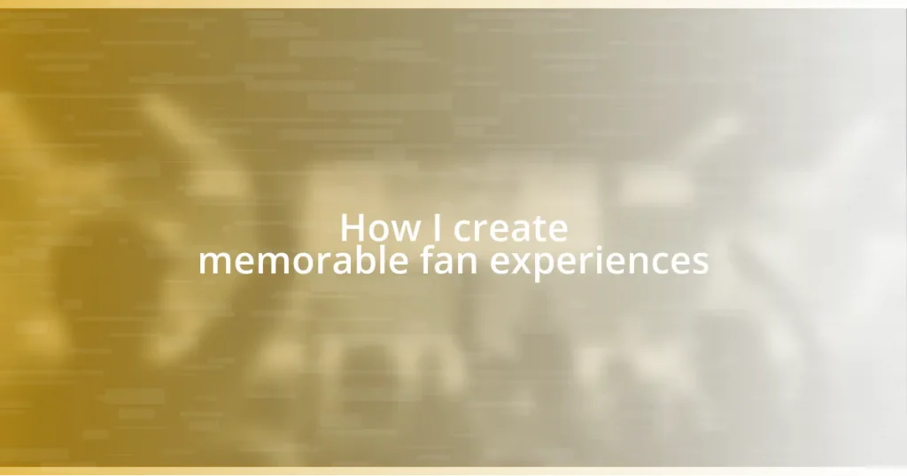 How I create memorable fan experiences