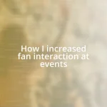 How I increased fan interaction at events