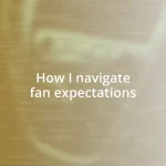 How I navigate fan expectations