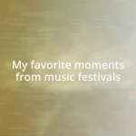 My favorite moments from music festivals