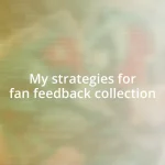 My strategies for fan feedback collection