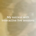 My success with interactive live sessions