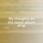 My thoughts on the latest album drop