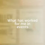 What has worked for me in events