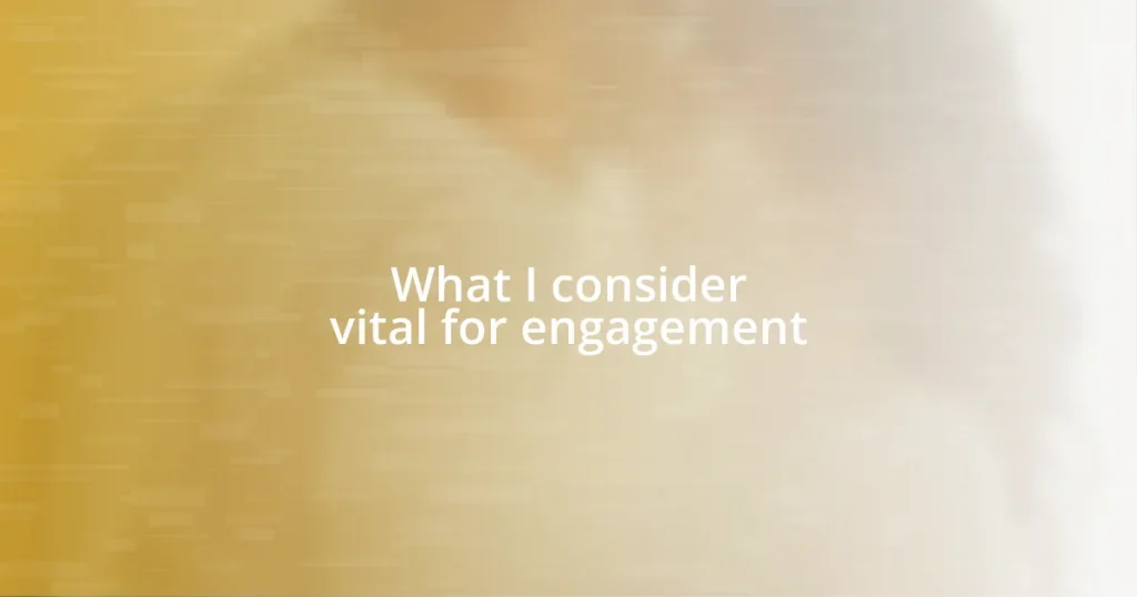 What I consider vital for engagement