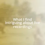 What I find intriguing about live recordings