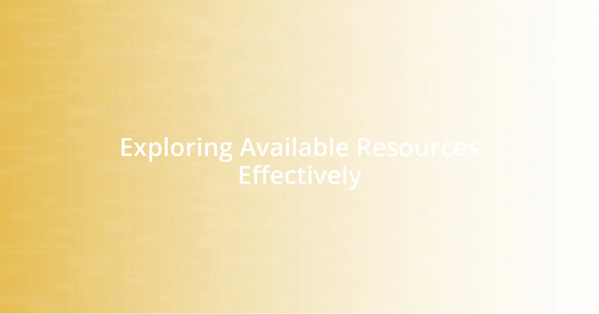 Exploring Available Resources Effectively