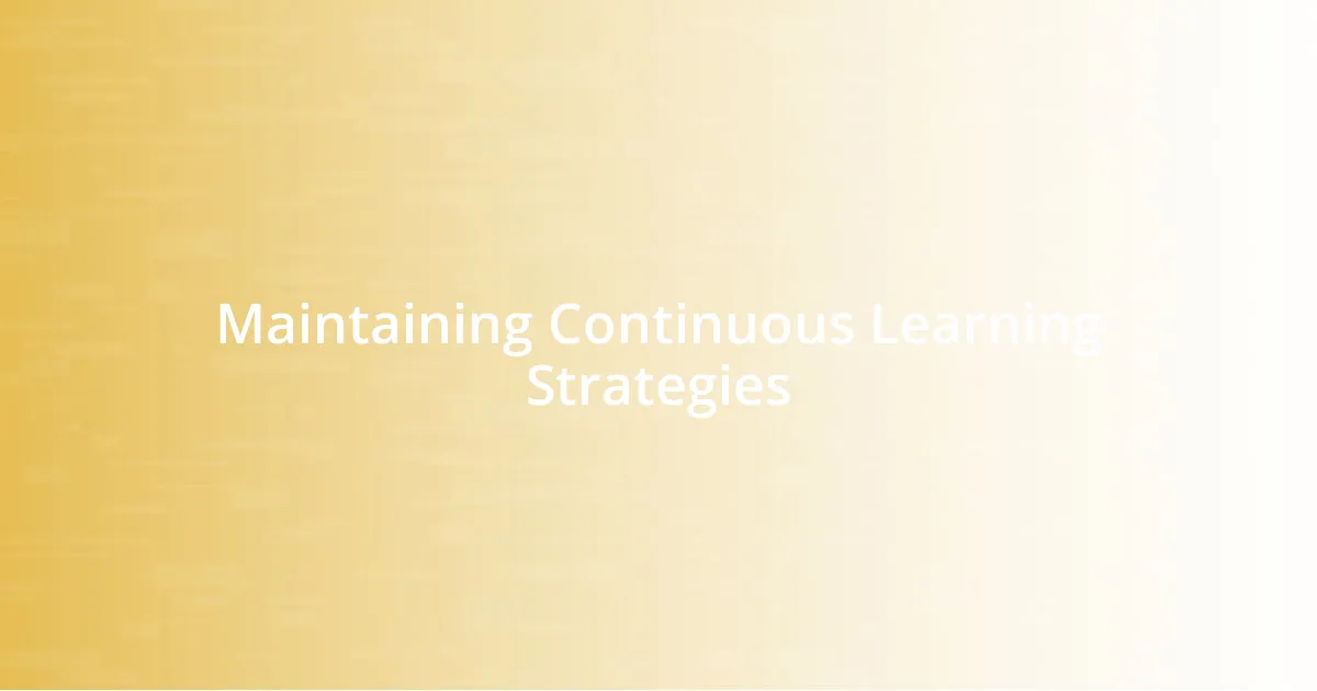 Maintaining Continuous Learning Strategies