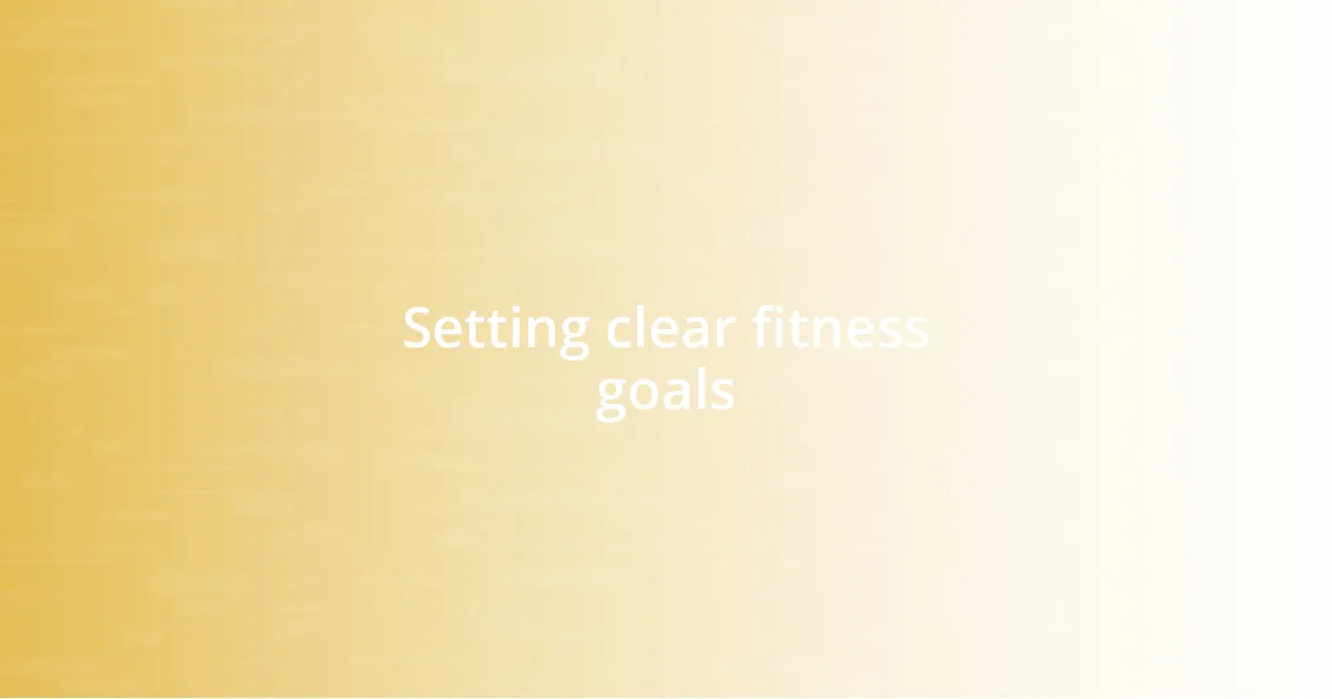 Setting clear fitness goals