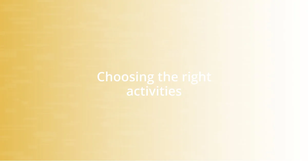 Choosing the right activities