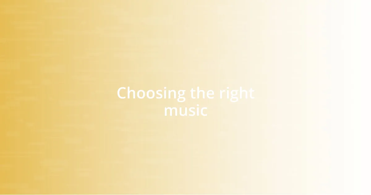 Choosing the right music