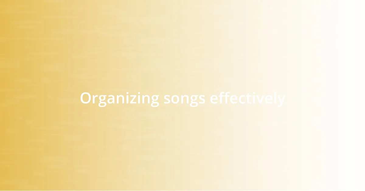 Organizing songs effectively