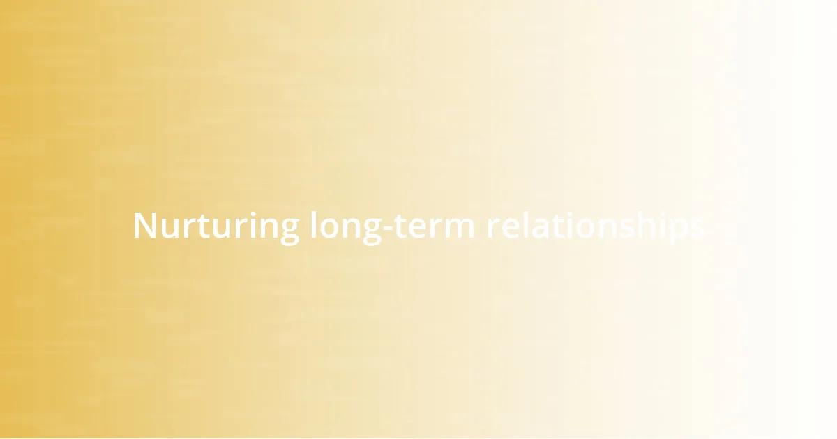 Nurturing long-term relationships