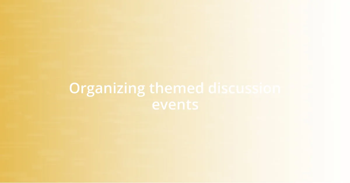 Organizing themed discussion events