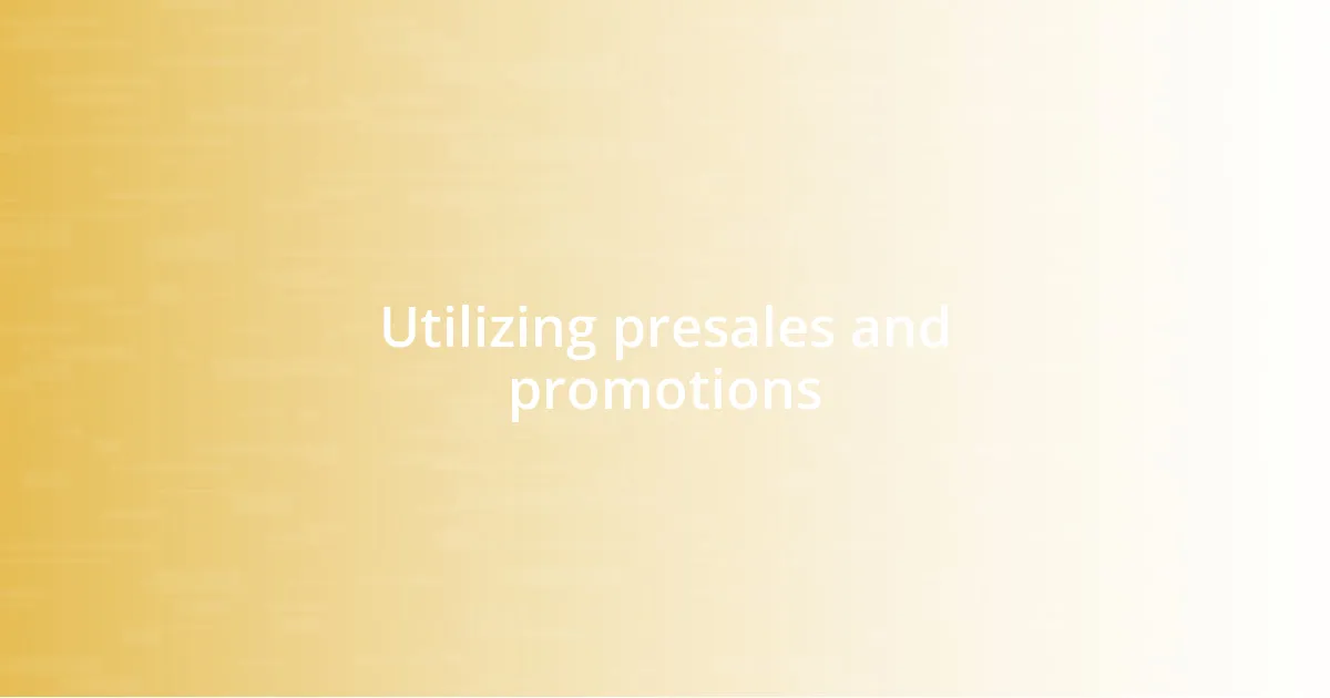 Utilizing presales and promotions