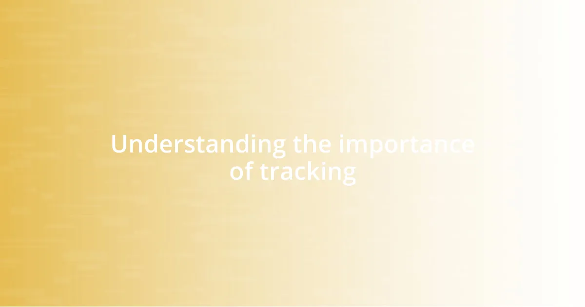 Understanding the importance of tracking