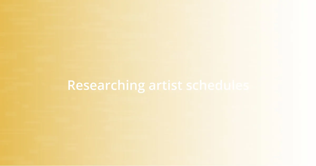 Researching artist schedules