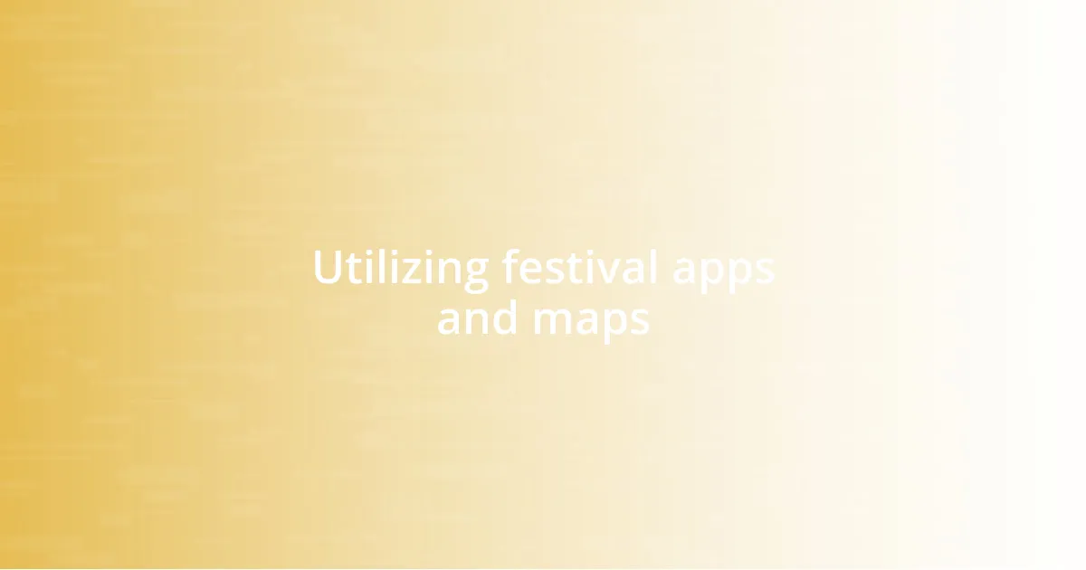 Utilizing festival apps and maps