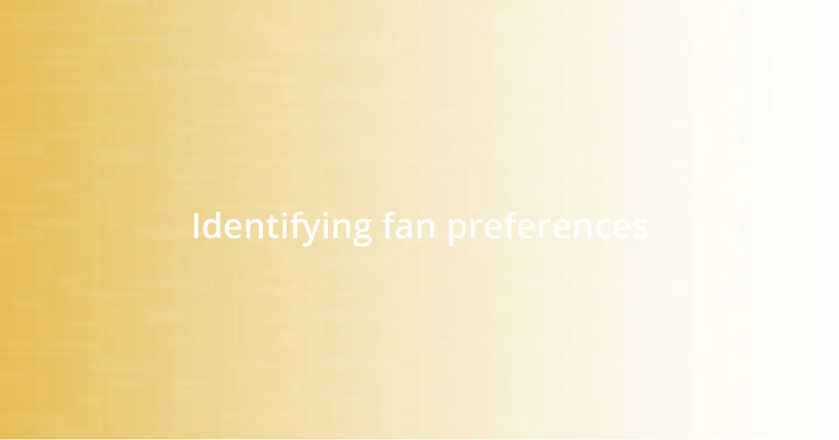 Identifying fan preferences