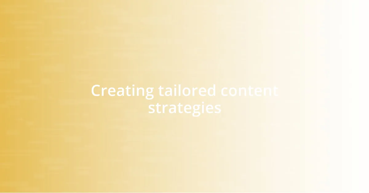 Creating tailored content strategies