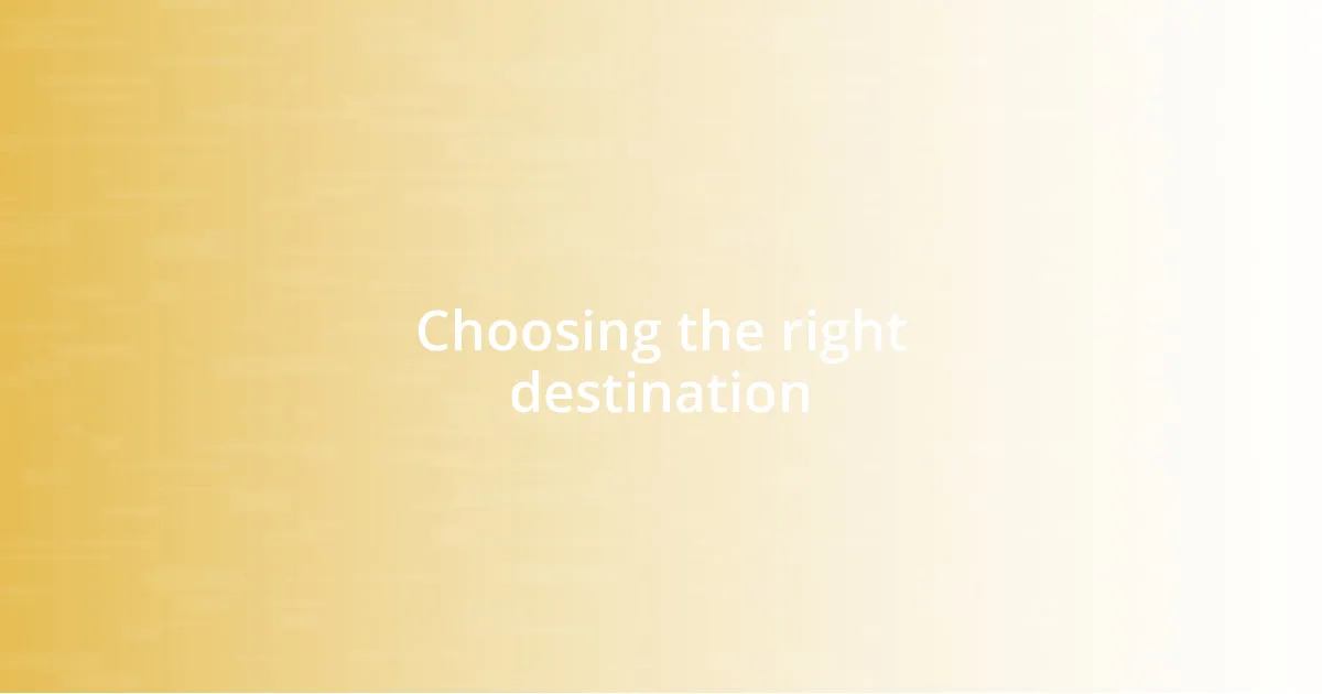 Choosing the right destination