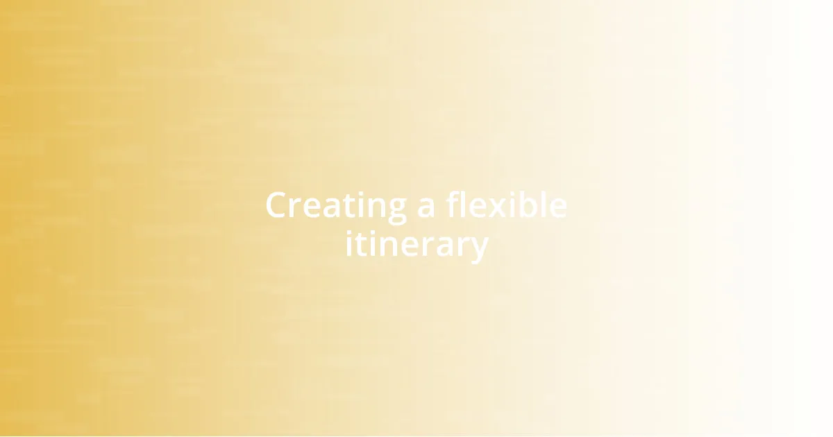 Creating a flexible itinerary