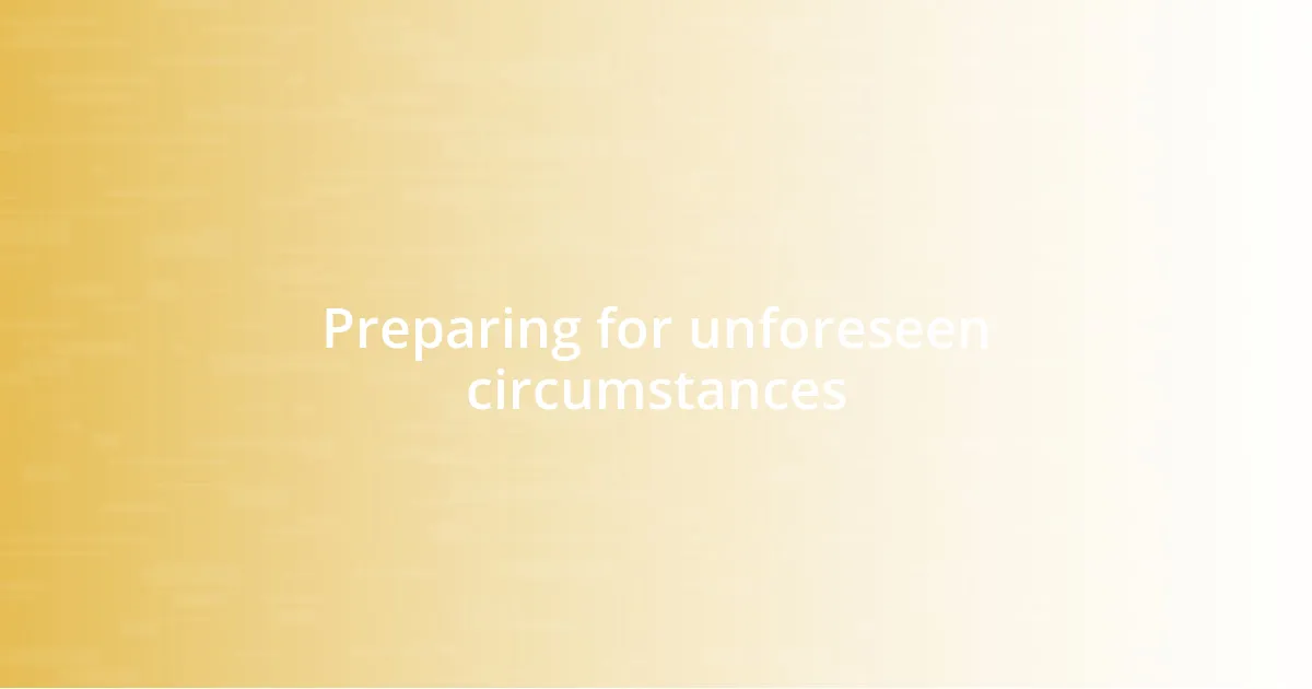 Preparing for unforeseen circumstances