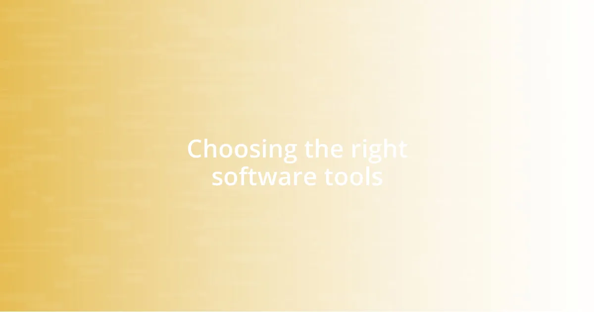 Choosing the right software tools