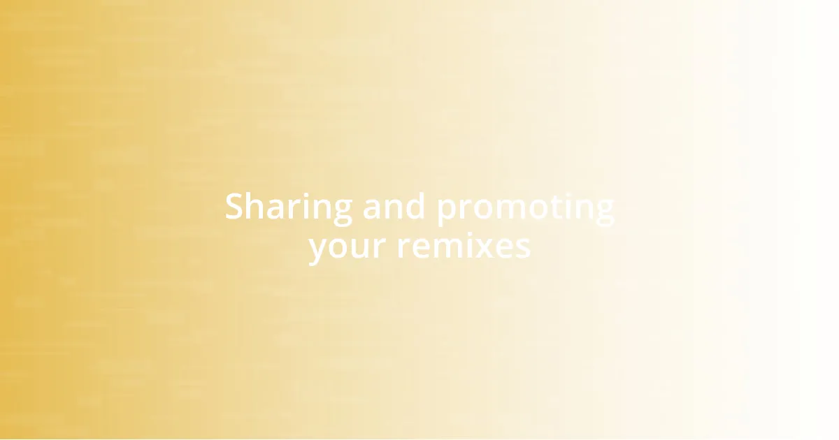 Sharing and promoting your remixes