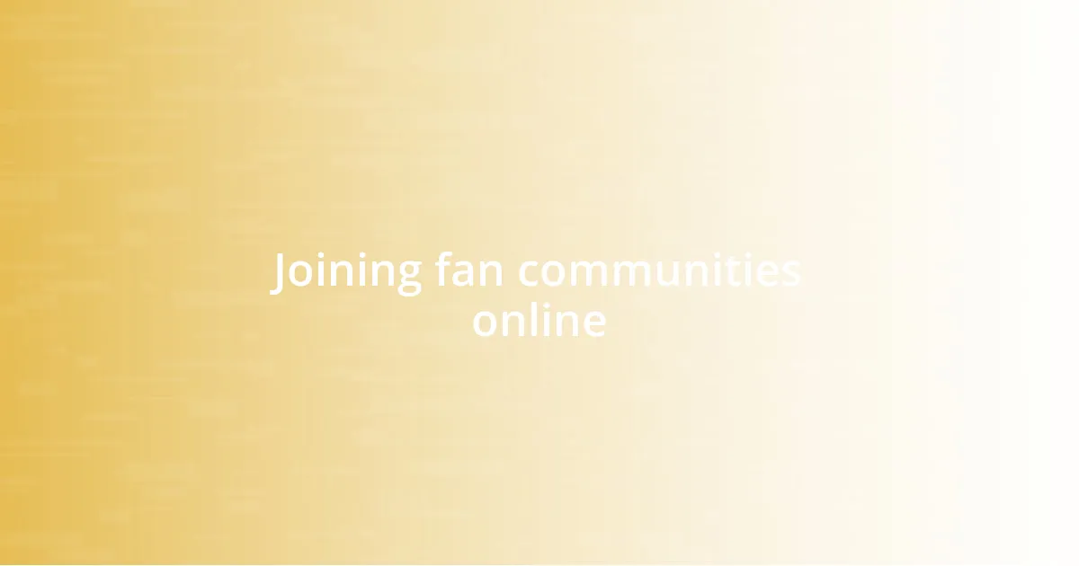 Joining fan communities online