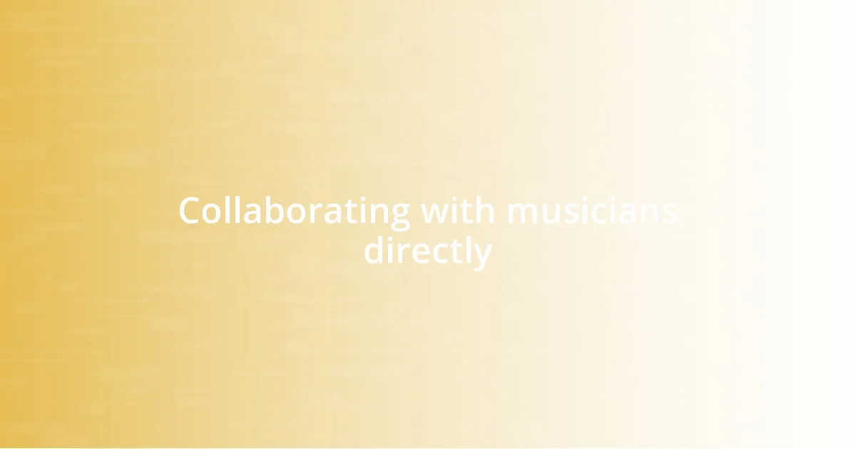 Collaborating with musicians directly