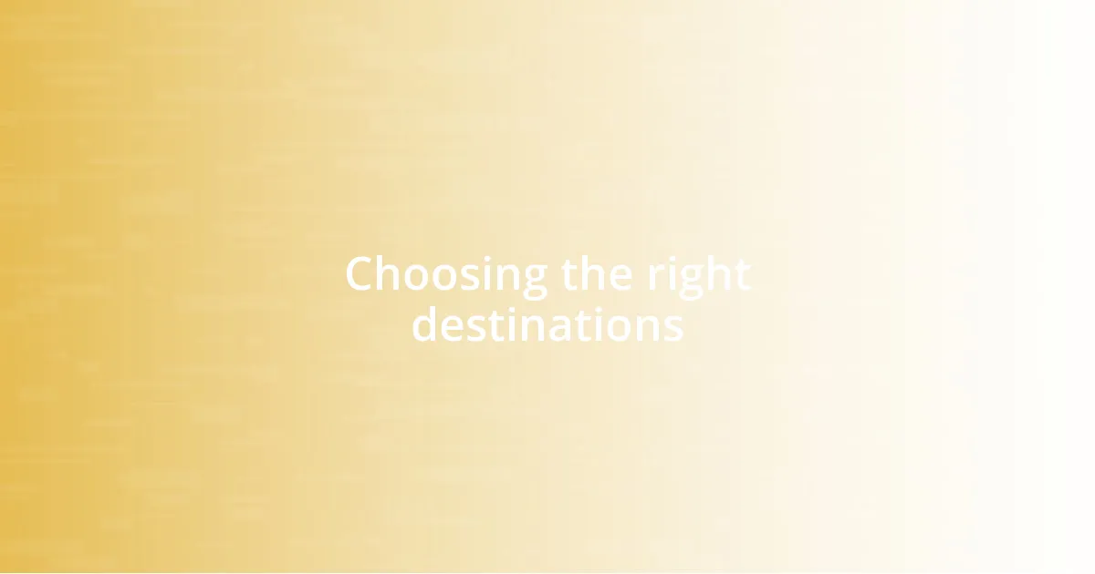 Choosing the right destinations