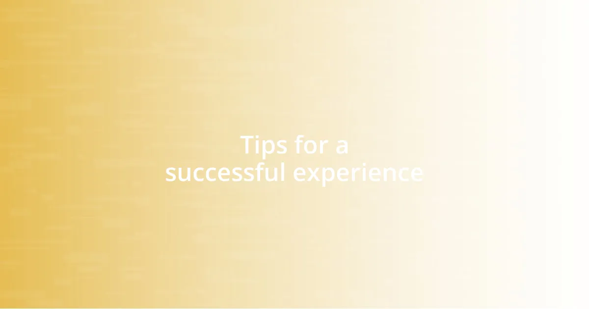 Tips for a successful experience