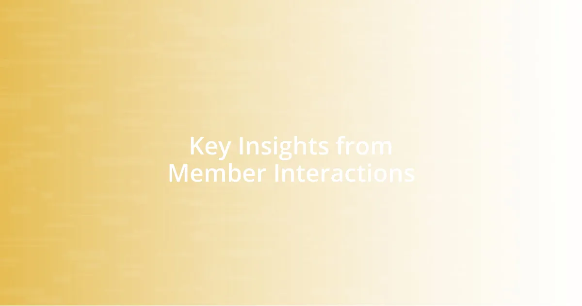 Key Insights from Member Interactions