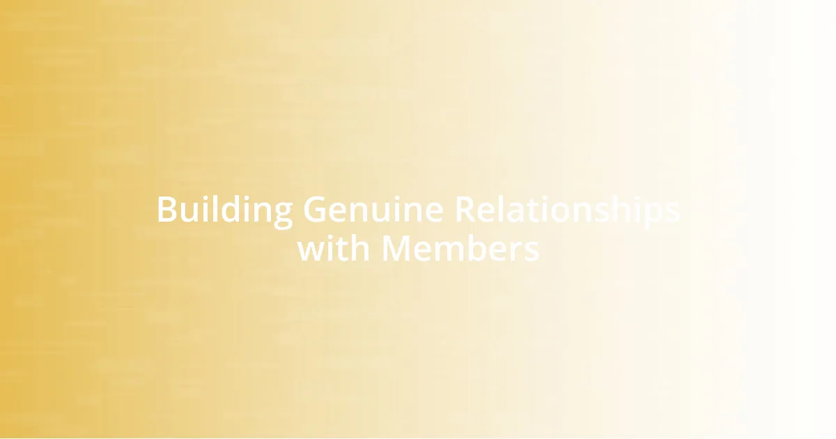 Building Genuine Relationships with Members