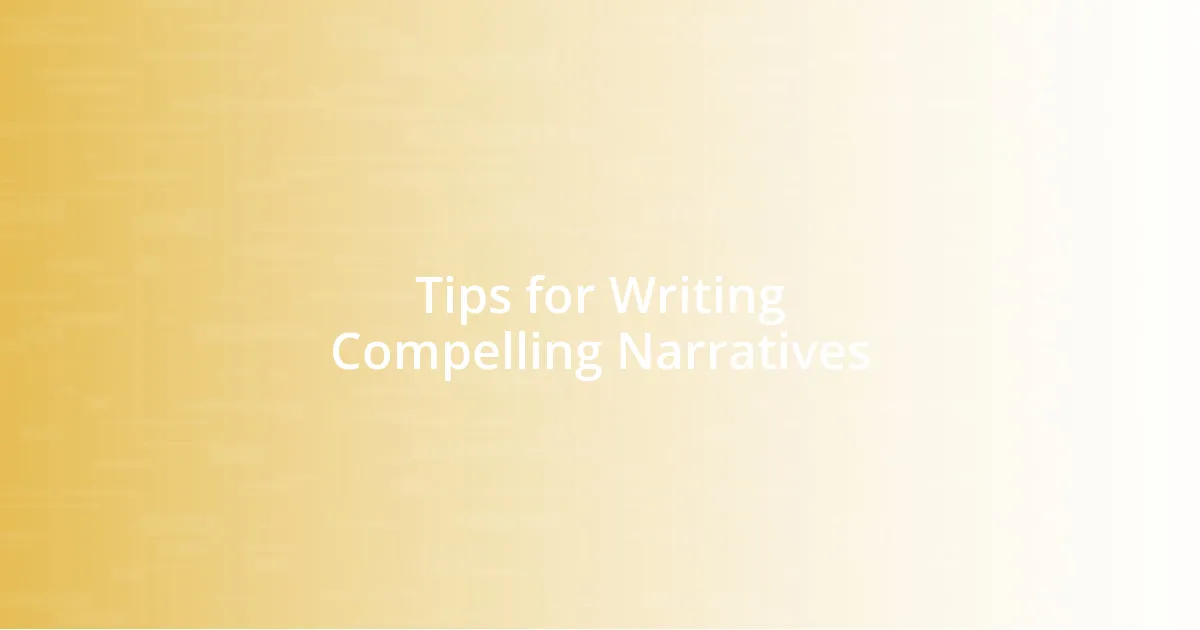 Tips for Writing Compelling Narratives