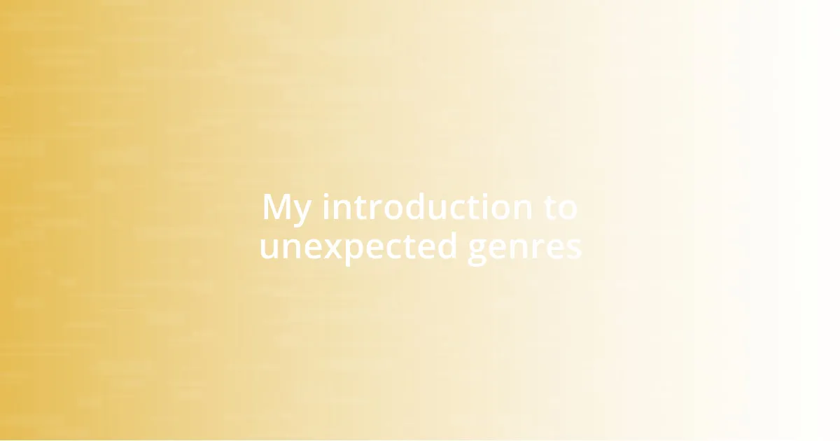 My introduction to unexpected genres