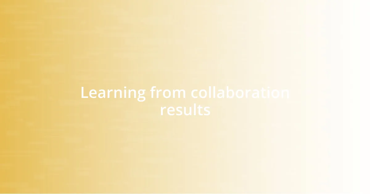 Learning from collaboration results