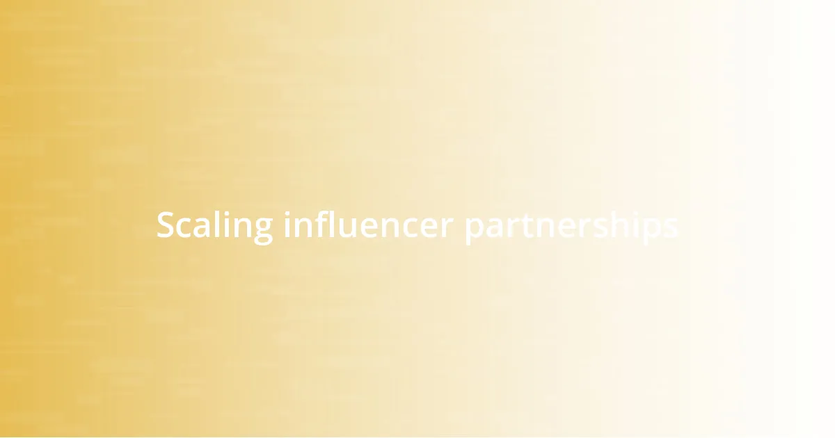 Scaling influencer partnerships