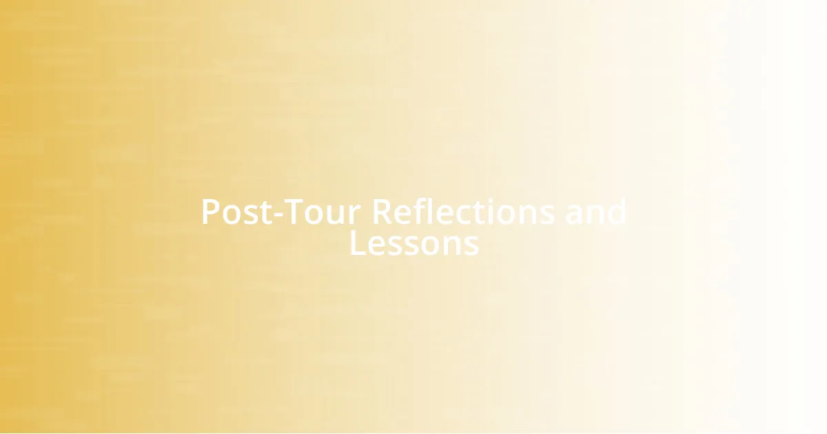 Post-Tour Reflections and Lessons