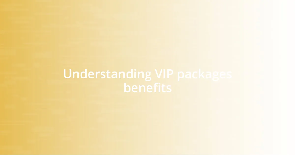 Understanding VIP packages benefits