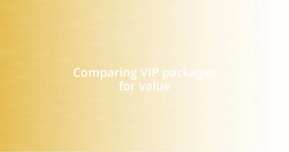 Comparing VIP packages for value