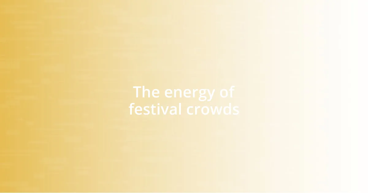 The energy of festival crowds