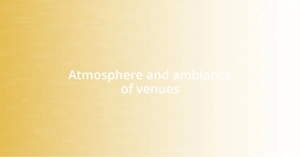 Atmosphere and ambiance of venues