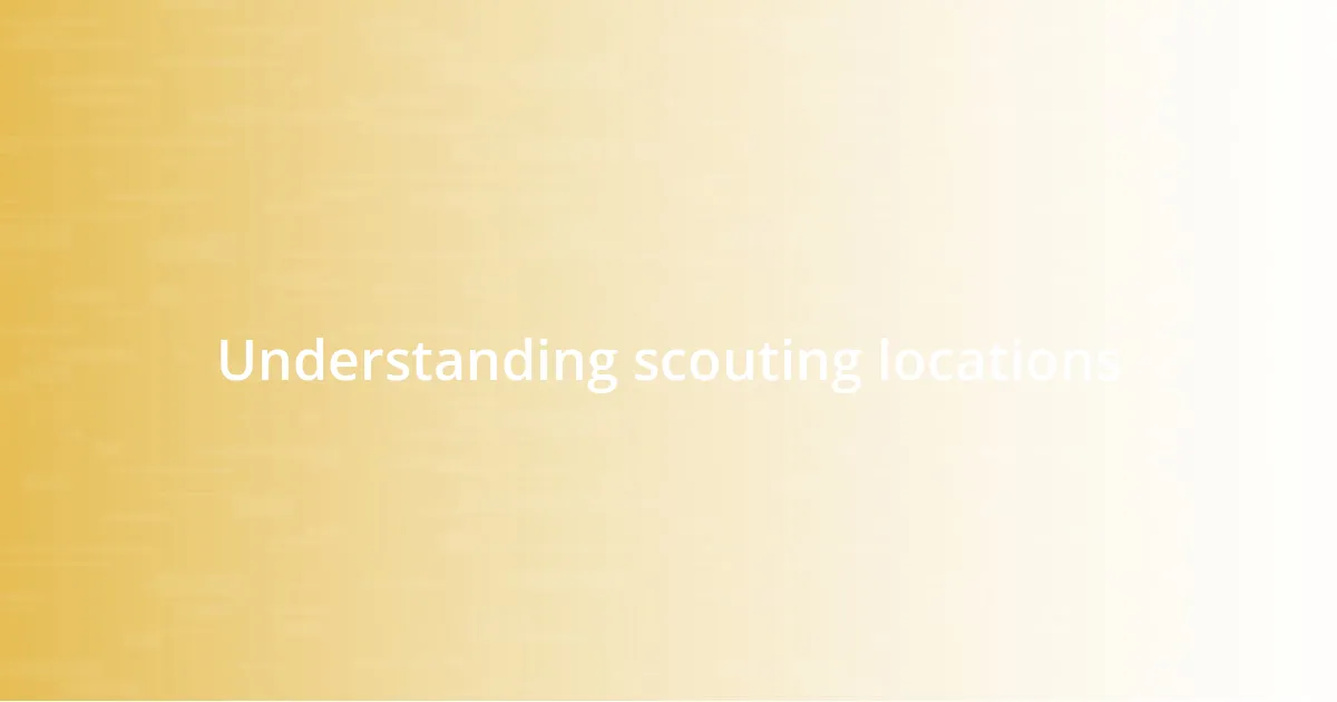 Understanding scouting locations