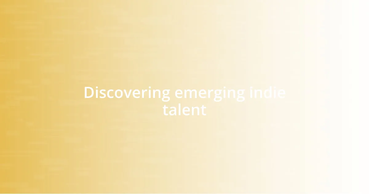 Discovering emerging indie talent