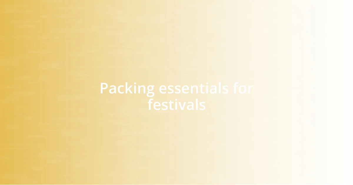 Packing essentials for festivals