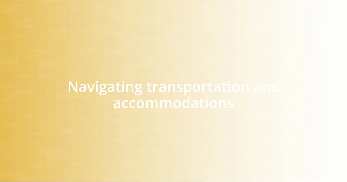 Navigating transportation and accommodations