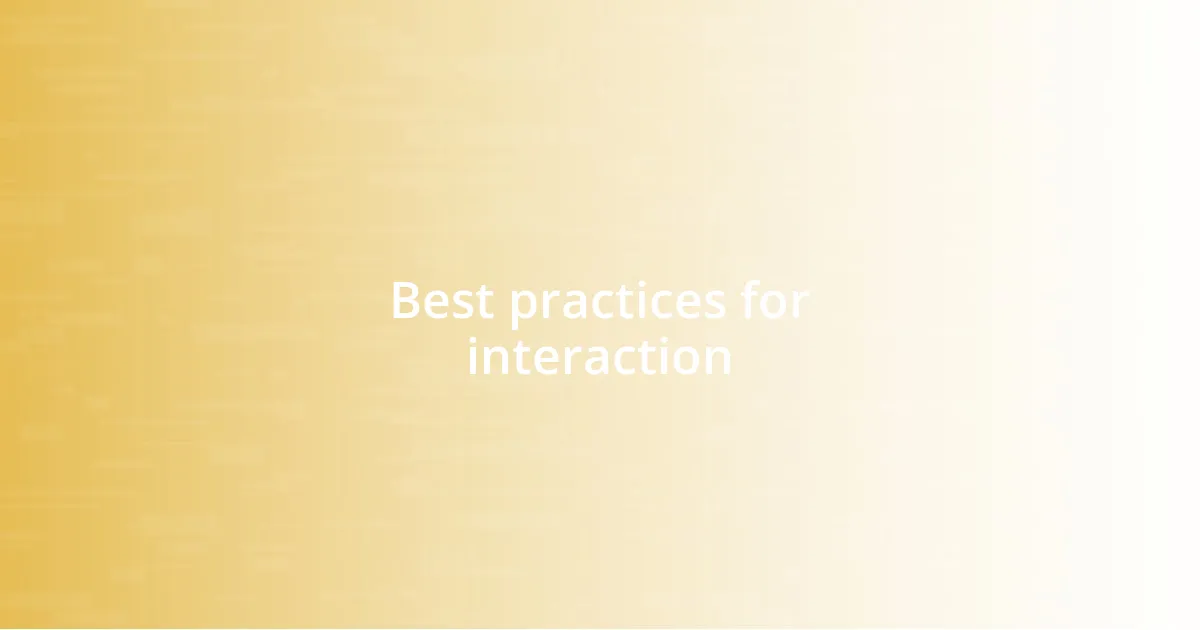 Best practices for interaction