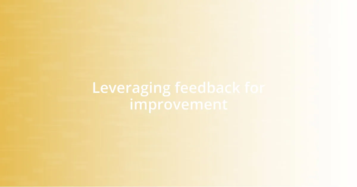 Leveraging feedback for improvement